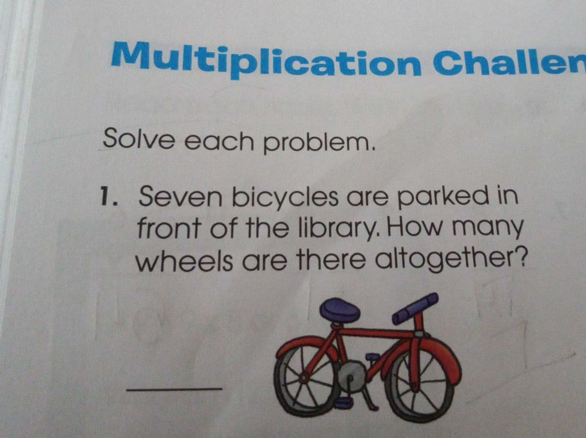 Multiplication Challen
Solve each problem.
1. Seven bicycles are parked in
front of the library. How many
wheels are there altogether?
CRO