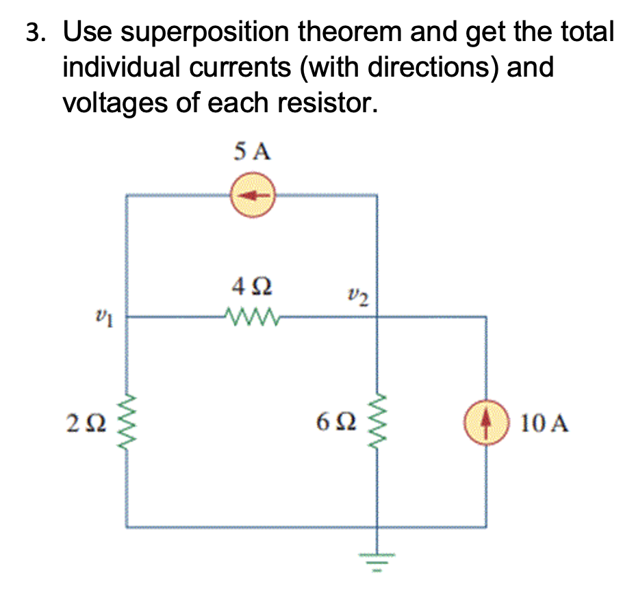 3. Use superposition theorem and get the total
individual currents (with directions) and
voltages of each resistor.
5 A
VI
252
492
V2
6Ω
10 A
