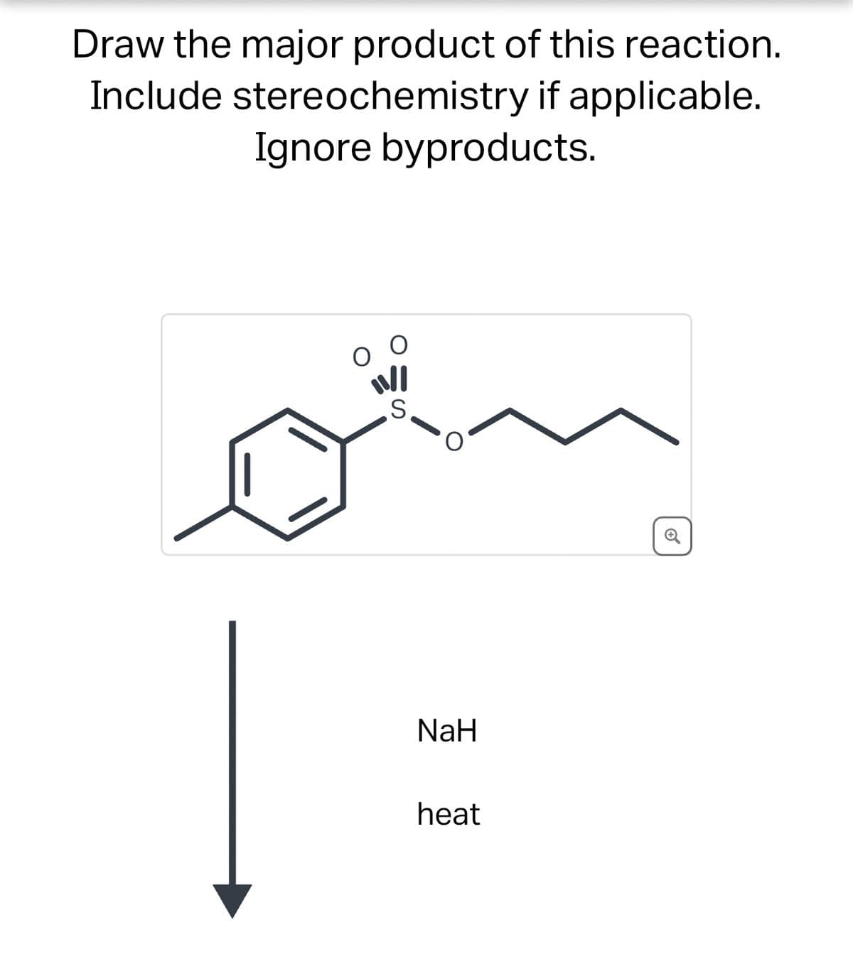 Draw the major product of this reaction.
Include stereochemistry if applicable.
Ignore byproducts.
S
NaH
heat