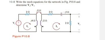10.8 Write the mesh equations for the network in Fig. PI0.8 and
determine VV
20
ww
20
20
203
Figure P10.8
