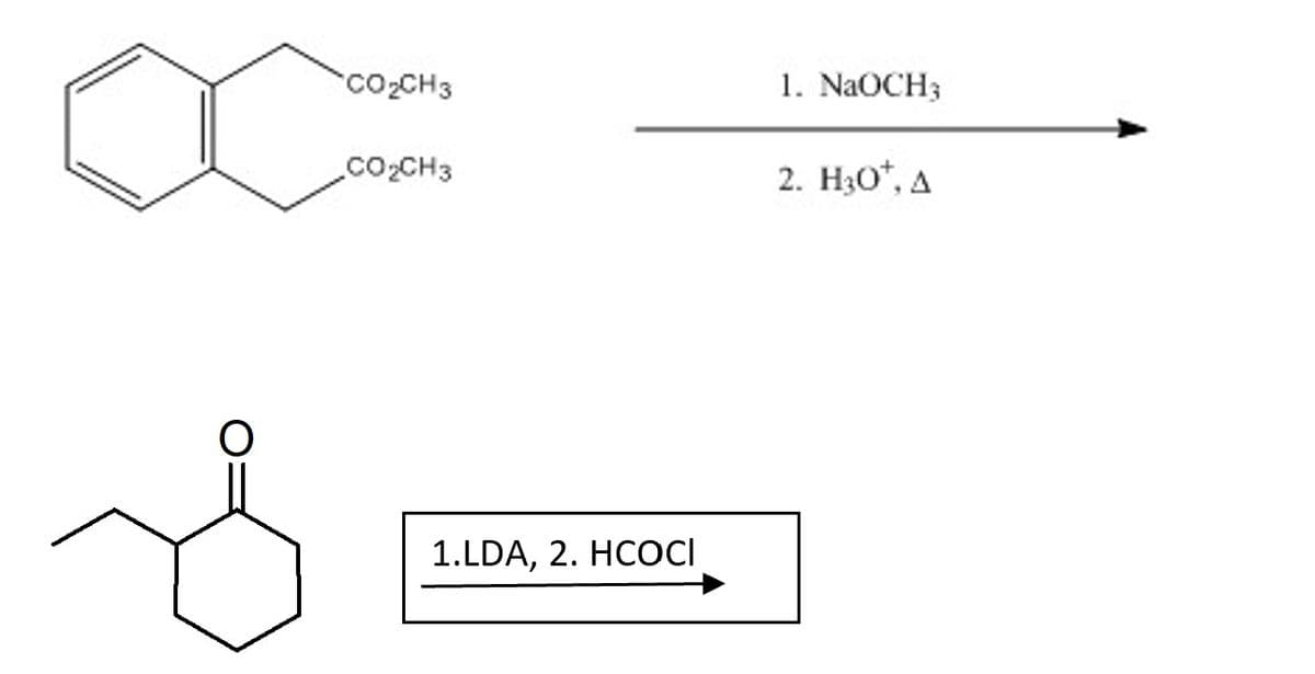 CO2CH3
1. NaOCH3
CO2CH3
2. H3O*, A
1.LDA, 2. HCОCІ
