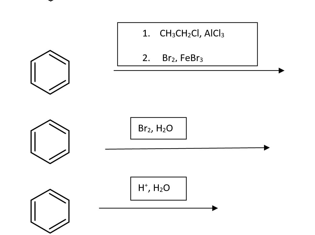 1. CH3CH2CI, AlCl3
2.
Br2, FeBr3
Br2, H20
H*, H20
