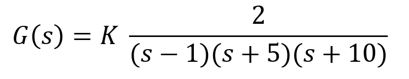 G(s) = K
2
(s − 1)(s + 5) (s + 10)