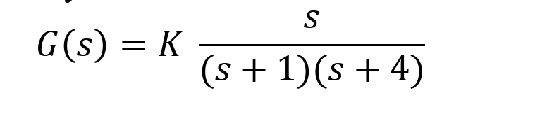 G(s) = K
S
(s + 1)(s + 4)