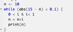 n < 10
while (abs(15 n) < 0.1) {
0 <i & i< 1
* }
n = n+i
print (n)