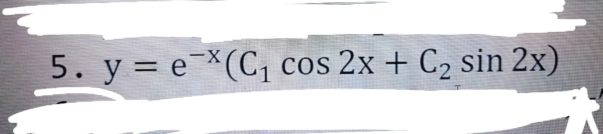 5. y = e*(C1
cos 2x + C2 sin 2x)
%3D
