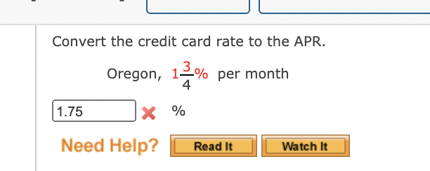 Convert the credit card rate to the APR.
Oregon, 12% per month
4
1.75
X %
Need Help?
Read It
Watch It
