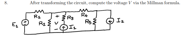 8.
E₁
After transforming the circuit, compute the voltage V via the Millman formula.
R₁
R₂ Zv
-
{R3
ⒸIL
R4
R5>
12