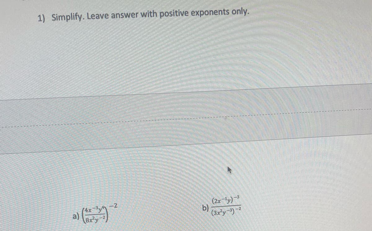1) Simplify. Leave answer with positive exponents only.
-2
(2x-1y)-3
(3x²y-3)-2
a)
8x²y-2