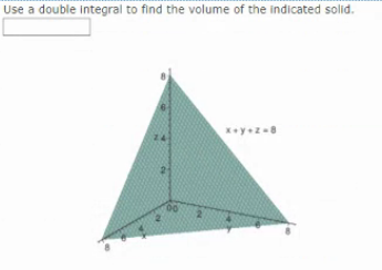 Use a double integral to find the volume of the indicated solid.
24
00.
