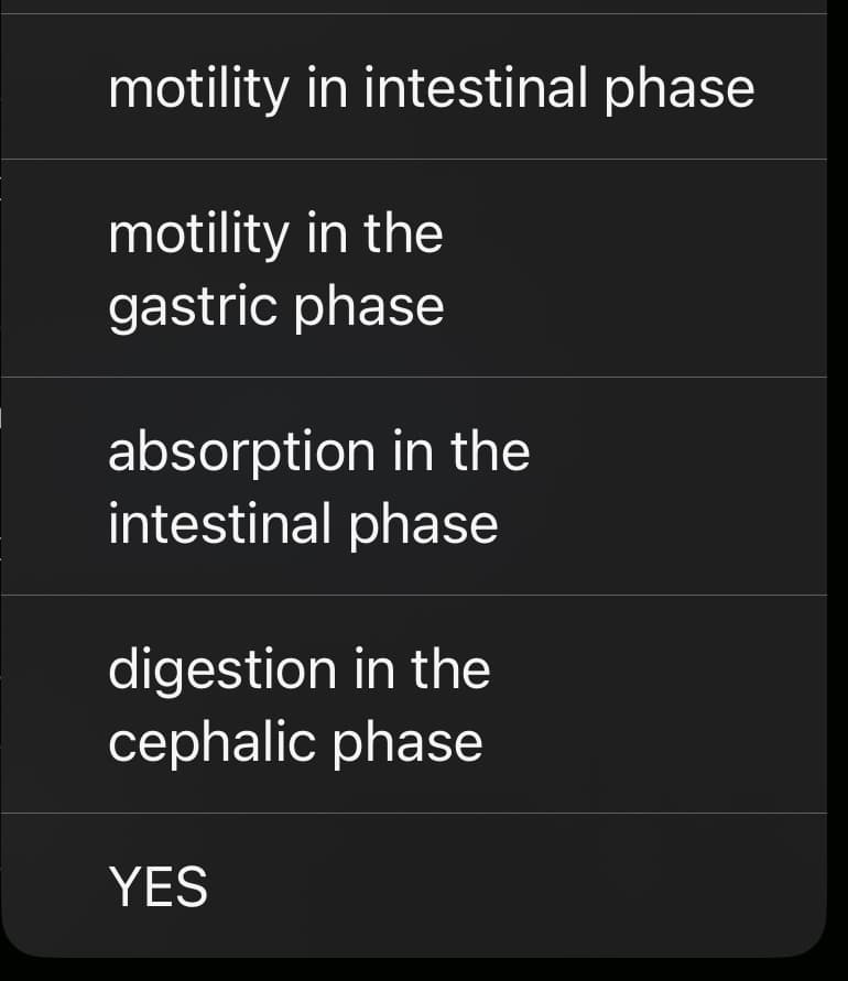 motility in intestinal phase
motility in the
gastric phase
absorption in the
intestinal phase
digestion in the
cephalic phase
YES