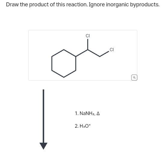 Draw the product of this reaction. Ignore inorganic byproducts.
Ō
1. NaNHz, A
2. H3O+
CI