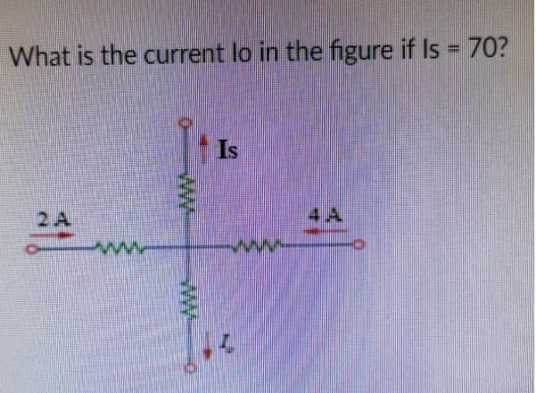 What is the current lo in the figure if Is = 70?
Is
2 A
4 A
