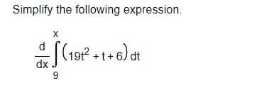 Simplify the following expression.
d
dx
X
(192
(19t² +1+6) at
9