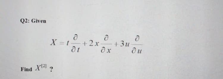 Q2: Given
X = t
+2x
+3u
ди
Find X141 2

