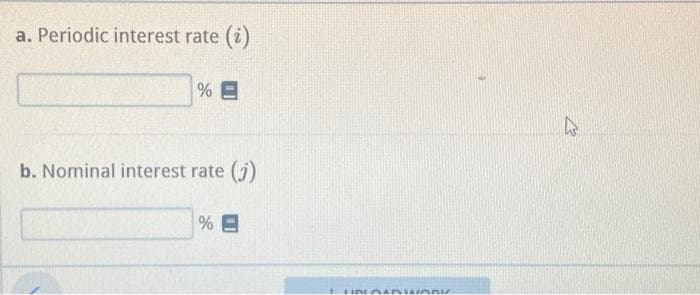 a. Periodic interest rate e (i)
%E
b. Nominal interest rate (j)
%E
LIDLOAD WORI
K
he