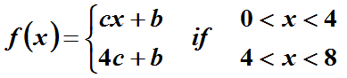 0 < x < 4
fex +b
if
4c +b
4 < x< 8
f(x)=.
