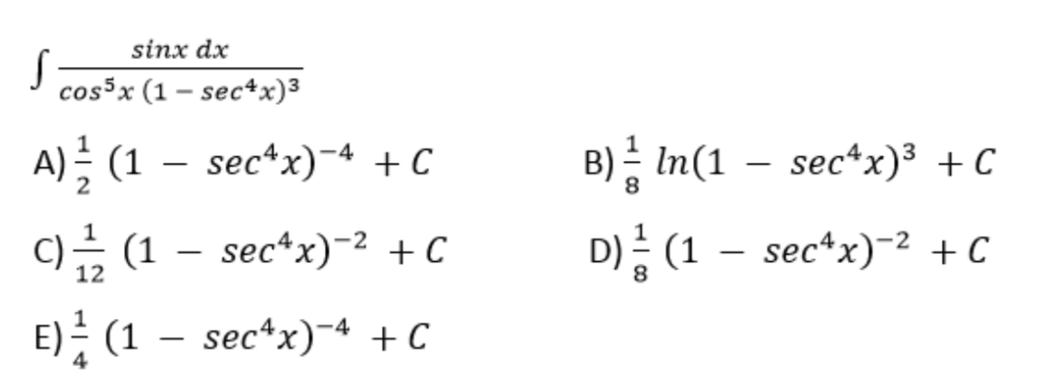 sinx dx
cos³x (1 – sec*x)3
A) (1 – sec*x)¯4 + C
B) - In(1 – sec*x)³ + C
이금 (1- sectx)-2 +C
D)름 (1-
sec*x)-2 + C
E) (1 – sec*x)-4 +C
