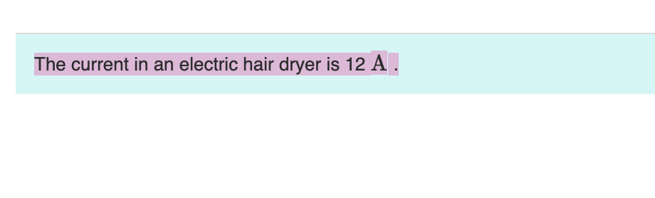The current in an electric hair dryer is 12 A.