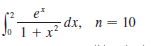 e*
Jº 1 + x? dx, n =
