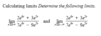 Calculating limits Determine the following limits.
2e + 3er
lim
S* 7et - 9er
2etr + 3er
and lim
rS-" 7e - 9er
