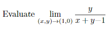 Evaluate
lim
Y
(x,y) (1,0) xy-1