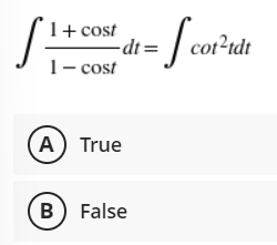 1+
cost
-dt=
cot?tdt
1- cost
A) True
B) False
