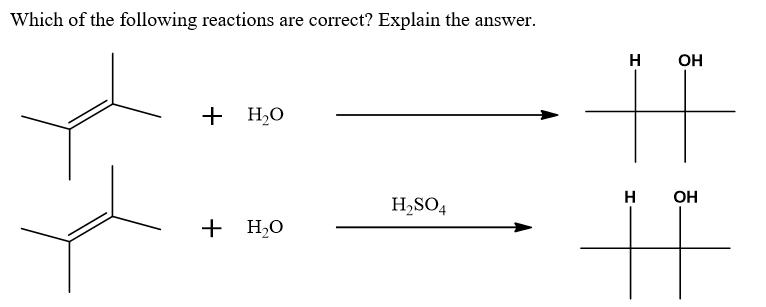 Which of the following reactions are correct? Explain the answer.
+ H₂O
+ H₂O
H₂SO4
H OH
H
OH