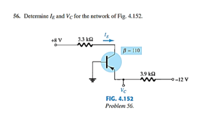 56. Determine Ig and Vc for the network of Fig. 4.152.
+8 V
3.3 ka
B - 110
3.9 ka
0-12 V
Ve
FIG. 4.152
Problem 56.
