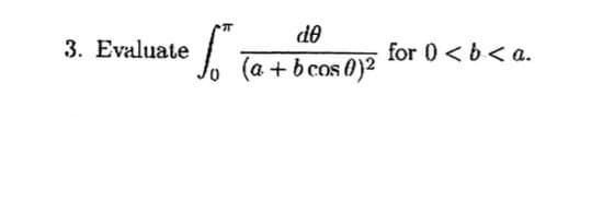 de
3. Evaluate
for 0<b<a.
(a+b cos 0)2