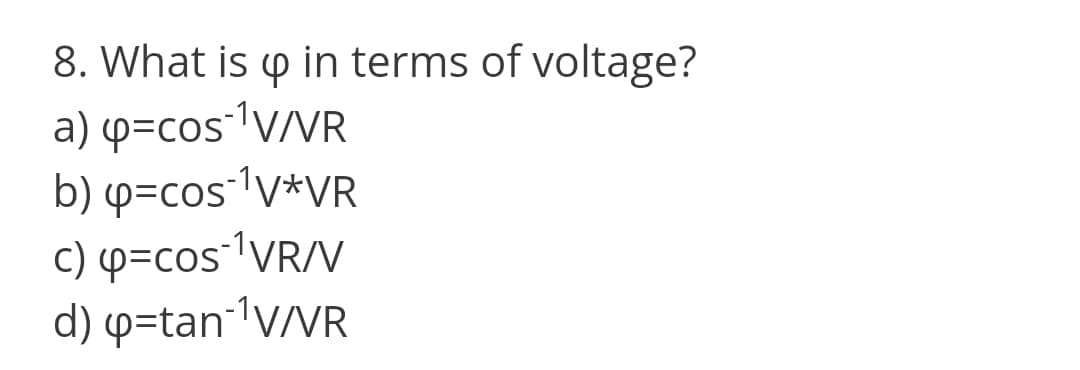 8. What is p in terms of voltage?
a) p=coslV/VR
b) p=cos-1v*VR
c) p=cos1VR/V
d) p=tan-1V/VR
