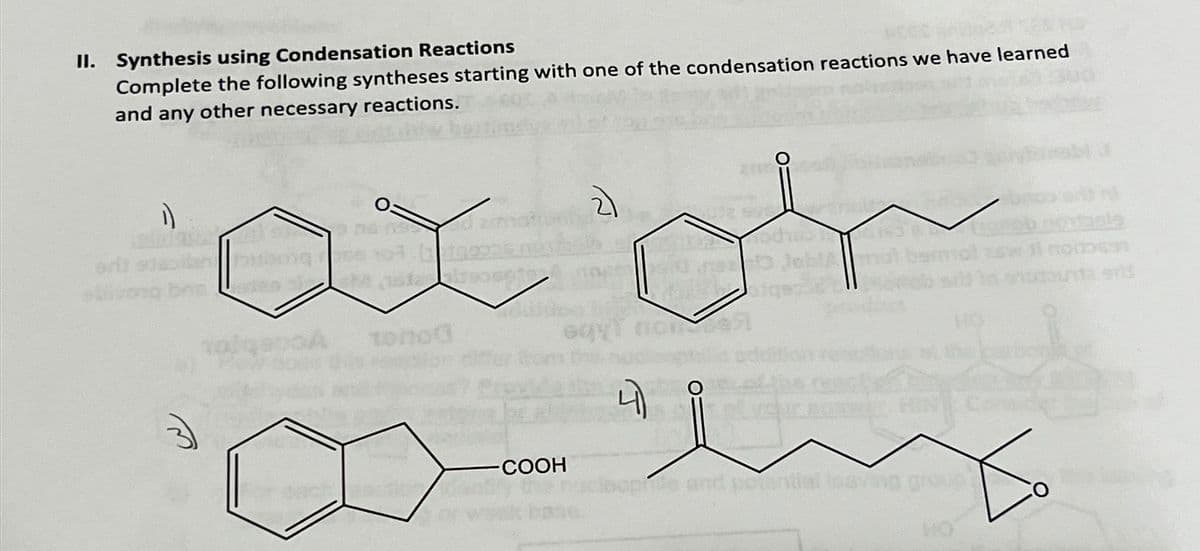 II. Synthesis using Condensation Reactions
Complete the following syntheses starting with one of the condensation reactions we have learned
and any other necessary reactions.
1)
orb
suivong bre
tono
-COOH
4
25
sohas
potential