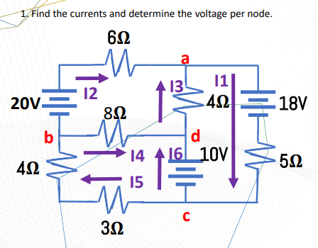 1. Find the currents and determine the voltage per node.
6Ω
M
20V.
4Ω
b
12
8Ω
M
M
3Ω
13
11
4Ω
d
14 416 10V
15
C
18V
· 5Ω