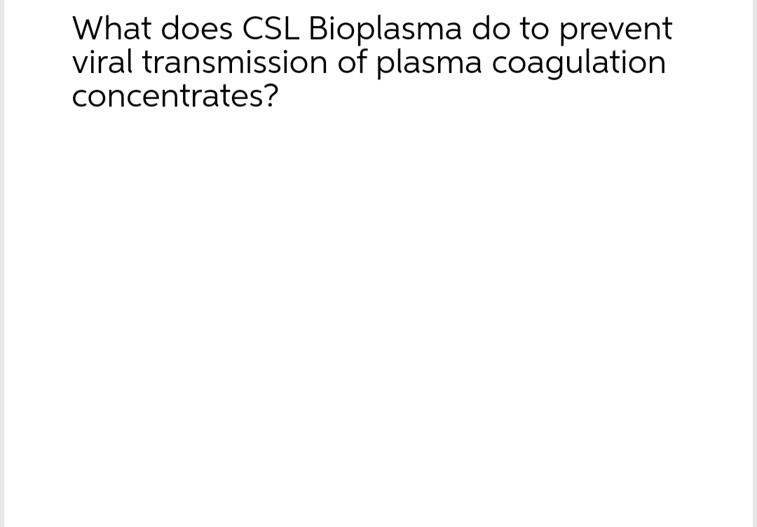 What does CSL Bioplasma do to prevent
viral transmission of plasma coagulation
concentrates?
