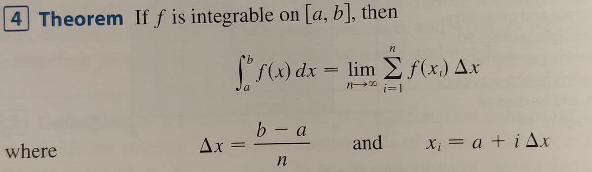 4 Theorem If f is integrable on [a, b], then
"S(x) dx =
lim E f(x;) Ax
a
i=1
b- a
Ax =
and
X; = a + i Ax
where
