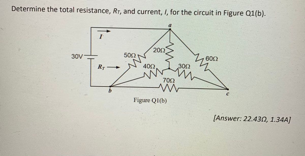 Determine the total resistance, Rī, and current, I, for the circuit in Figure Q1(b).
30V-
RT
50Ω
2002
4092
7092
m
Figure Q1(b)
3002
m
6092
[Answer: 22.430, 1.34A]
