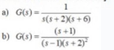 1
s(s+2Xs +6)
a) G(s) =
(s+1)
b) G(s) =-
(s– )(s + 2)*
