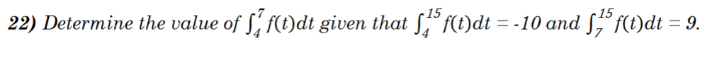 22) Determine the value of f(t)dt given that ſ1³ f(t)dt = -10 and 5½5 f(t)dt = 9.