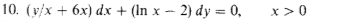 10. (у/x + 6х) dx + (In x — 2) dу 3D0,
x >0
