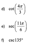 4л
d) cot
3
117
e) sec
6.
f) csc135°
