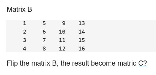 Matrix B
1
2
WN
3
4
5
9
6
10
7
11
8 12
13
14
15
16
Flip the matrix B, the result become matric C?