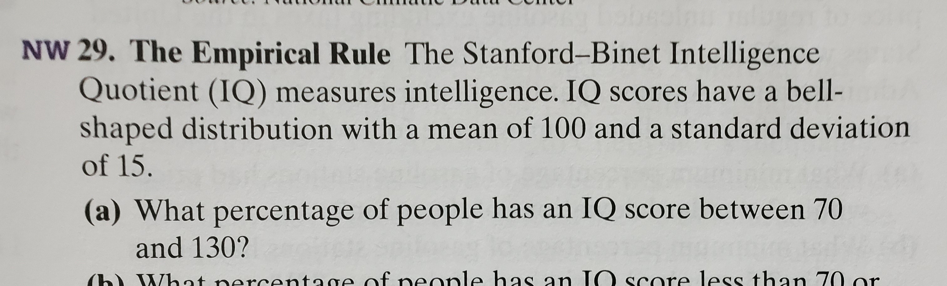 The Empirical Rule The Stanford-Binet Intelligence
otient (IQ) measures intelligence. IQ scores have a bell-
ped distribution with a mean of 100 and a standard deviation
