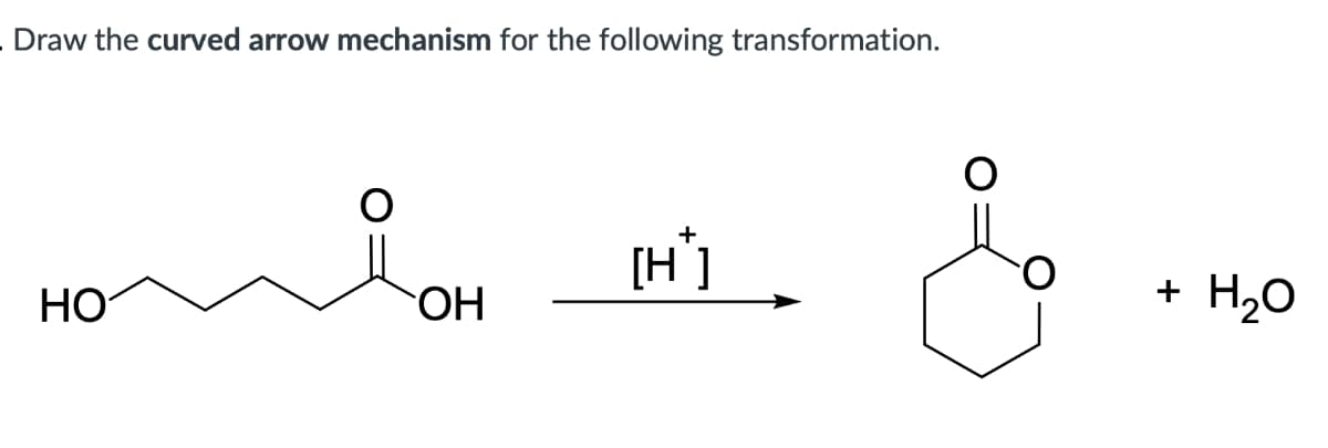 Draw the curved arrow mechanism for the following transformation.
HO
OH
+
[H]
&
+
H₂O