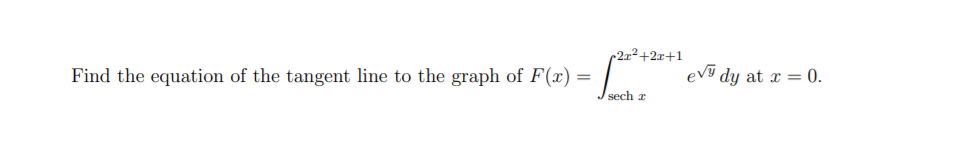-2r²+2x+1
evỹ dy at x = 0.
Find the equation of the tangent line to the graph of F(x) =
sech z
