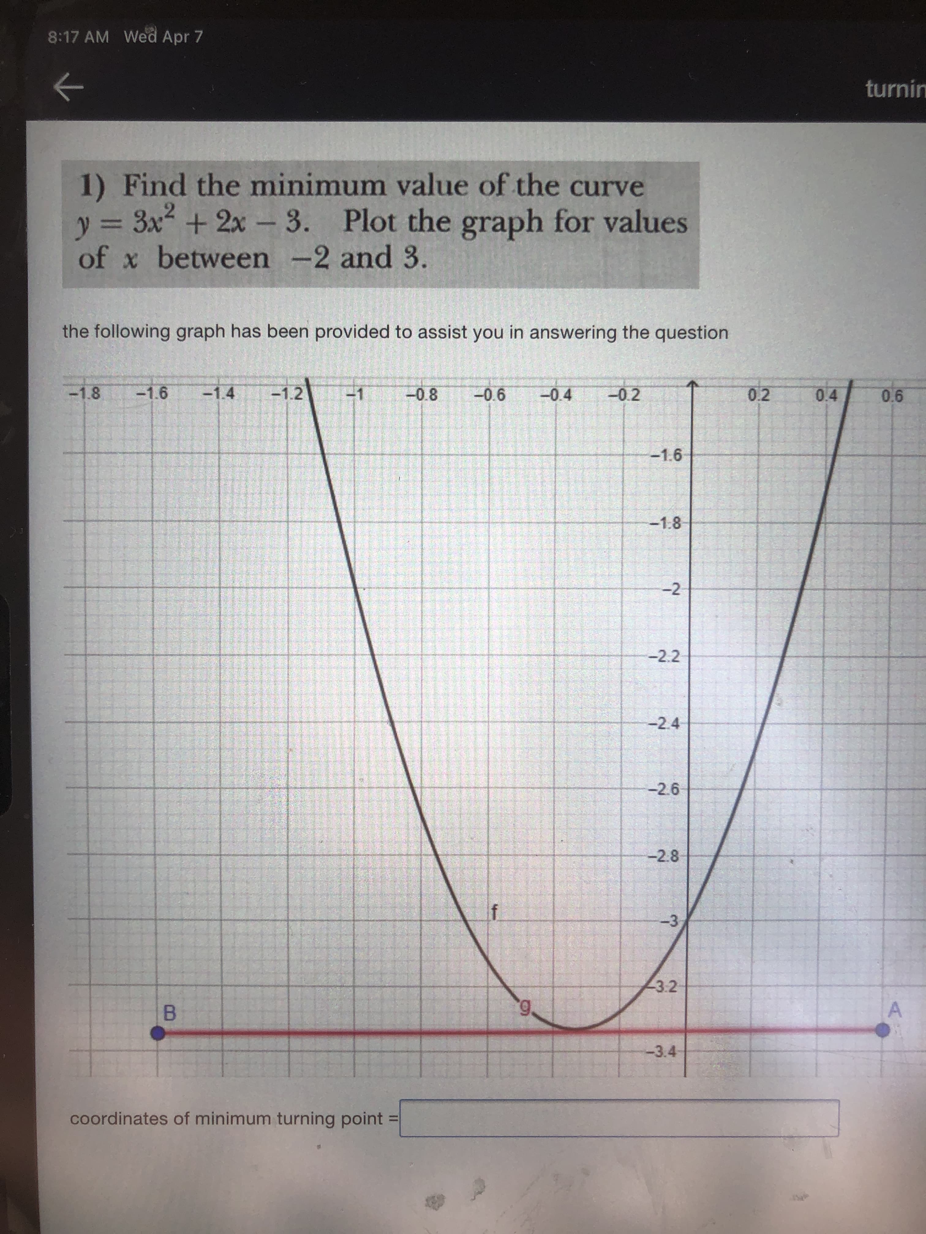1) Find the minimum value of the curve
y = 3x + 2x - 3. Plot the graph for values
of x between -2 and 3.
