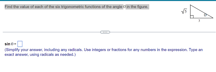 Find the value of each of the six trigonometric functions of the angle 0 in the figure.
√√5
3
sin (=
(Simplify your answer, including any radicals. Use integers or fractions for any numbers in the expression. Type an
exact answer, using radicals as needed.)