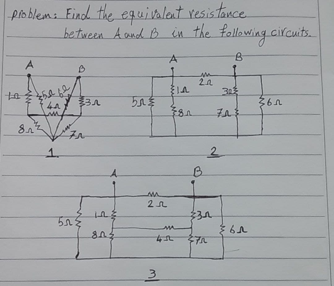 problem: Eind the equivalont vesistance.
between A aund B in the following circuits.
B
303
多儿
5n季
1.
A.
3
