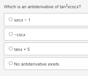 Which is an antiderivative of tan²xcscx?
○ secx - 1
о
-CSCX
O tanx+5
O No antiderivative exists