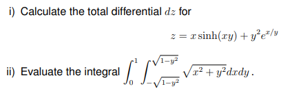 i) Calculate the total differential dz for
z = r sinh(ry) + y°e"/y
1-y²
ii) Evaluate the integral /
1² + y²dxdy.
