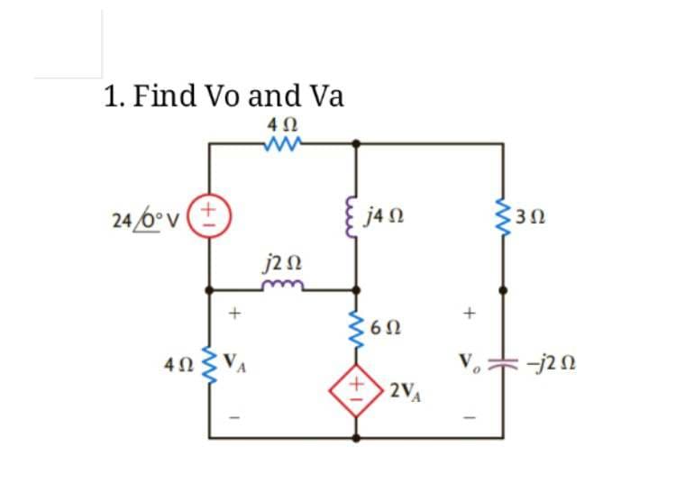 j40
30
1. Find Vo and Va
24/0°v±
402
ww
j20
+
4VA
6Ω
ㄑㄒㄧ
2VA
+
V
-j20